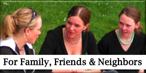 For Family, Friends & Neighbors For Family, Friends & Neighbors